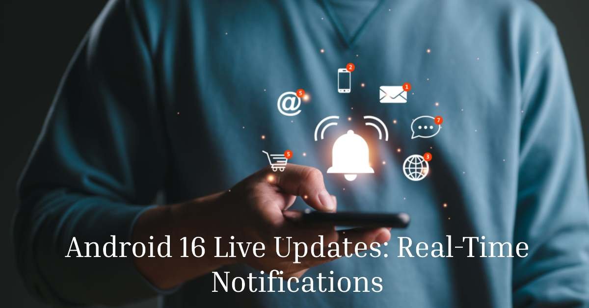 Android 16 Live Updates Real-Time Notifications Feature