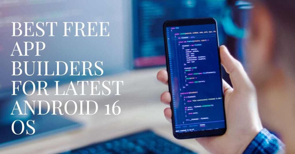 Best Free App Builders for Latest Android 16 OS 2025